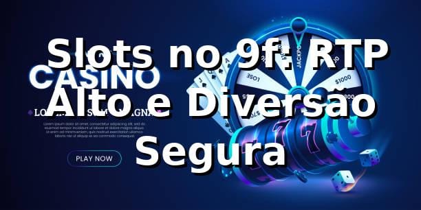 ⭐ Slots no 9f: RTP Alto e Diversão Segura